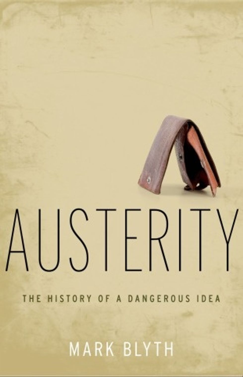 Weekend Reader:<i>Austerity: The History Of A Dangerous Idea</i>