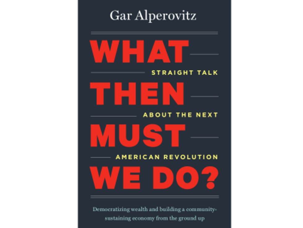 Weekend Reader: <i>What Then Must We Do? Straight Talk About The Next American Revolution</i>