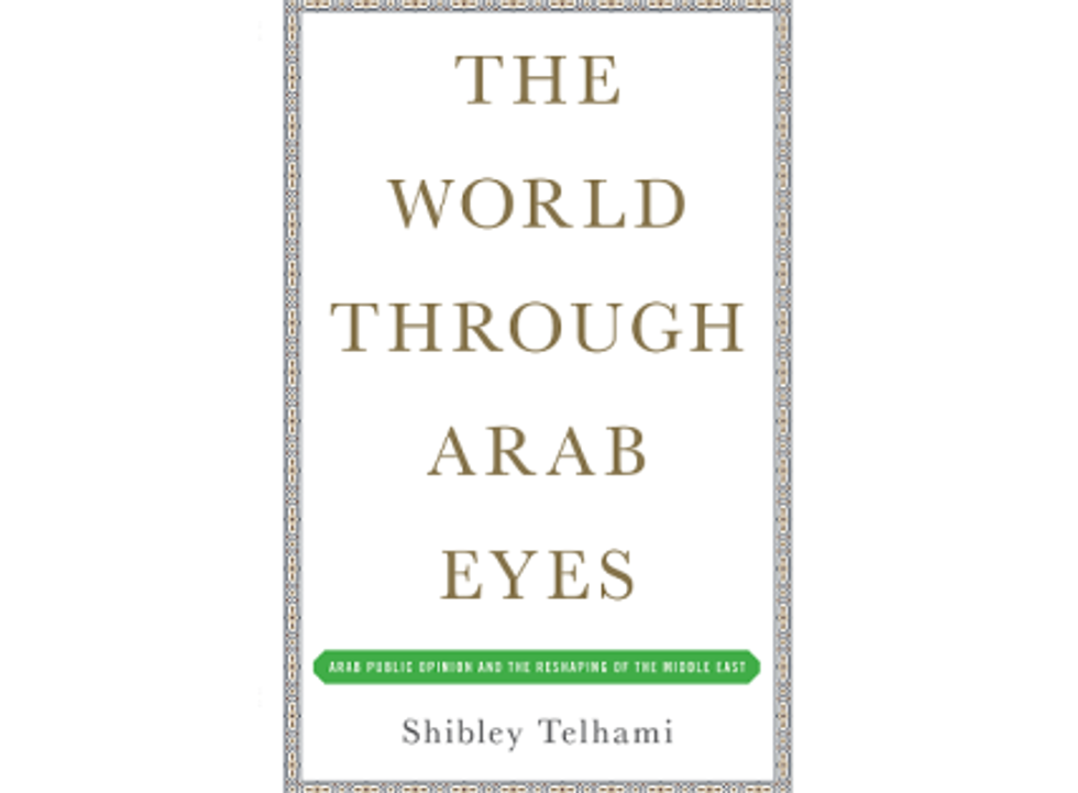 Weekend Reader: <i>The World Through Arab Eyes: Arab Public Opinion And The Reshaping Of The Middle East</i>