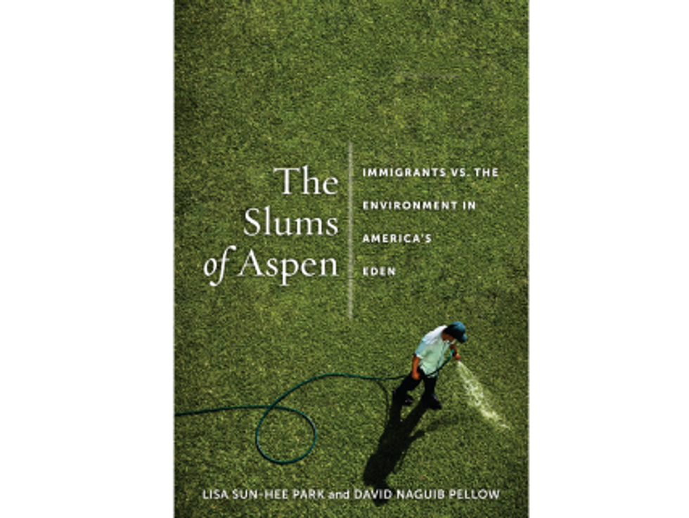 Weekend Reader:<i>The Slums Of Aspen: Immigrants vs. The Environment In America’s Eden</i>