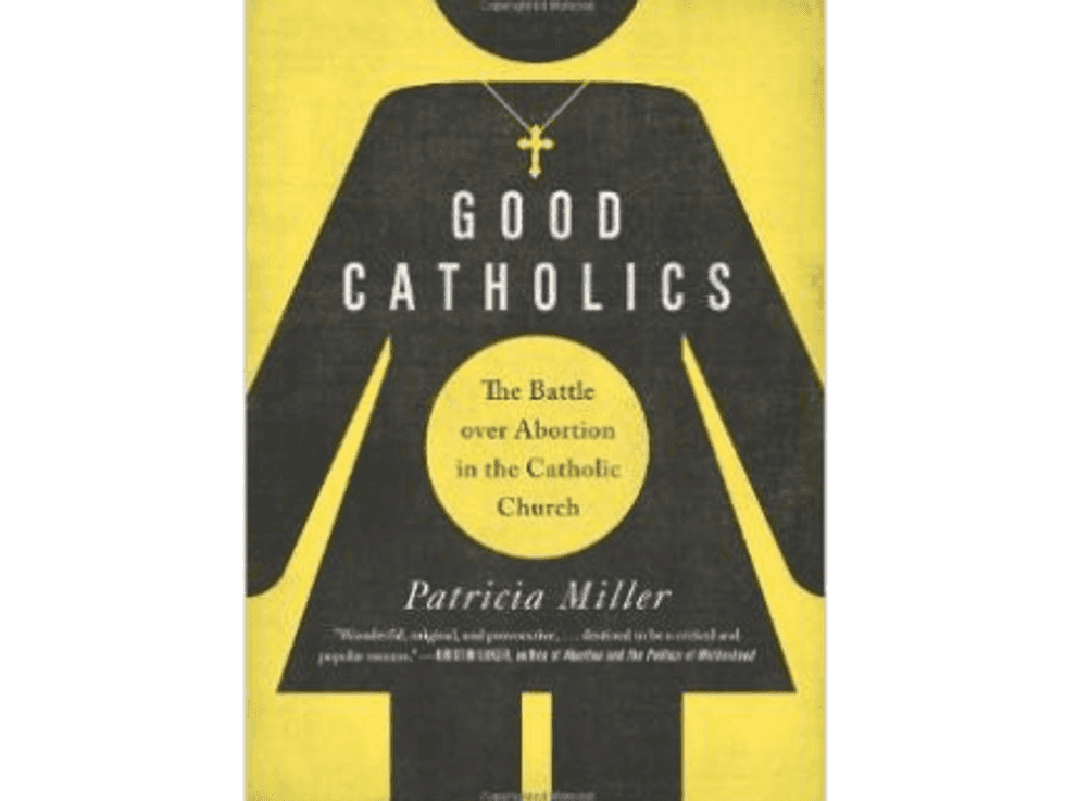 Weekend Reader: ‘Good Catholics: The Battle over Abortion in the Catholic Church’