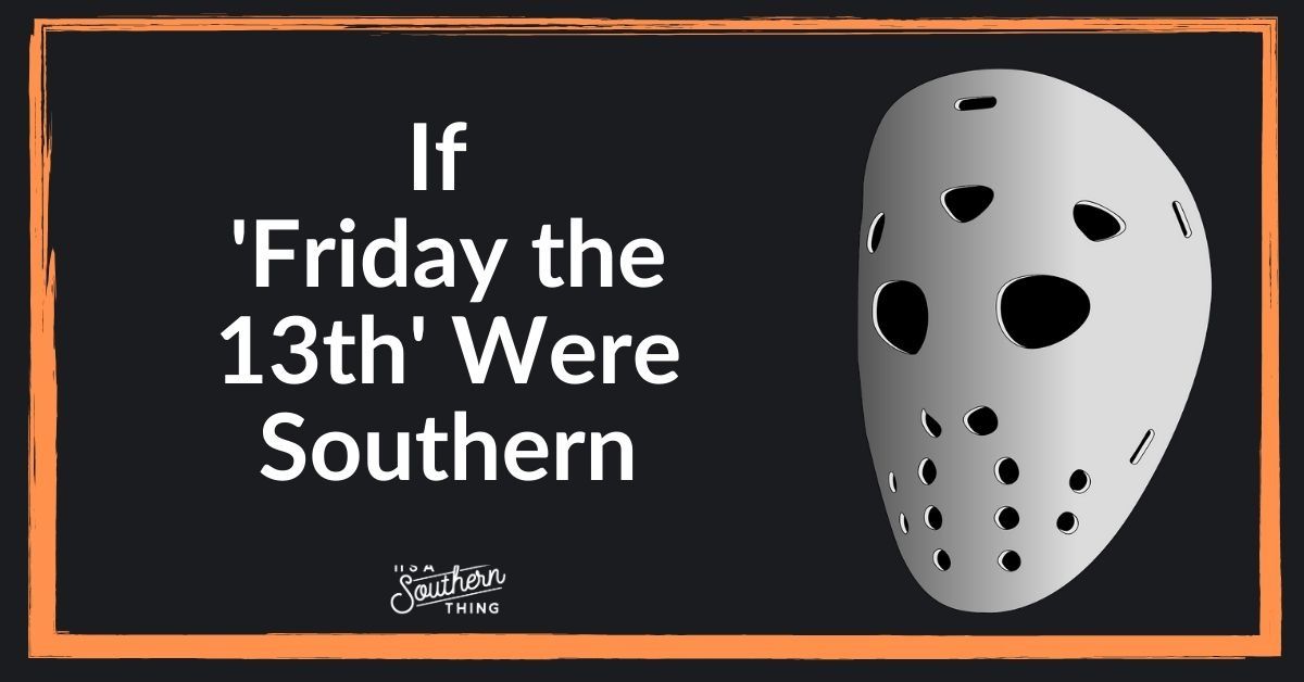 If 'Friday the 13th' were Southern