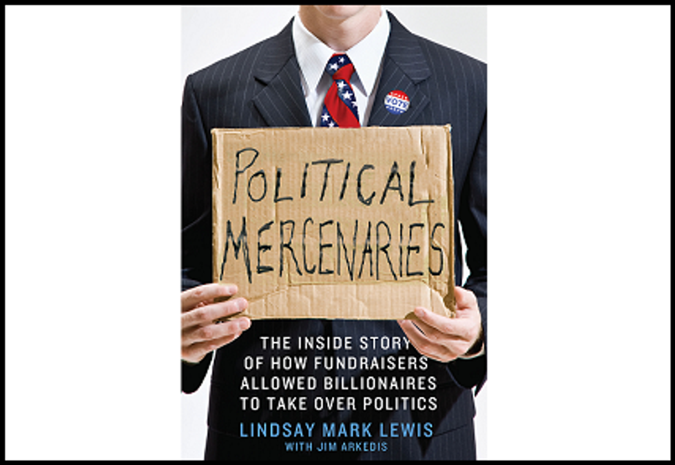 Weekend Reader: ‘Political Mercenaries: The Inside Story Of How Fundraisers Allowed Billionaires To Take Over Politics’