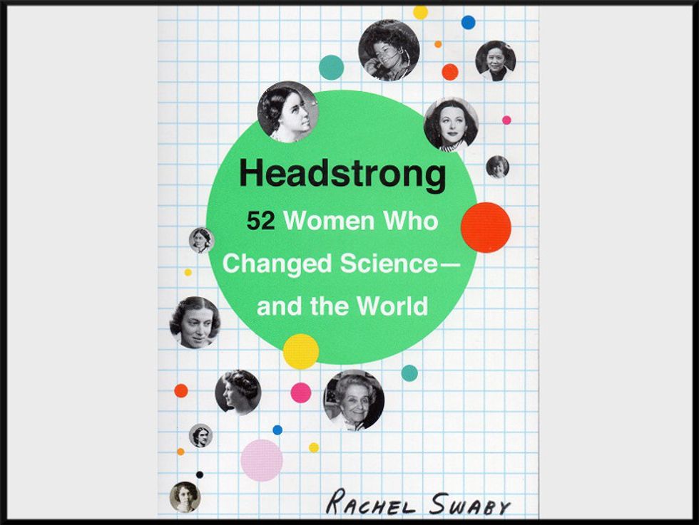 Weekend Reader: ‘Headstrong: 52 Women Who Changed Science — And The World’