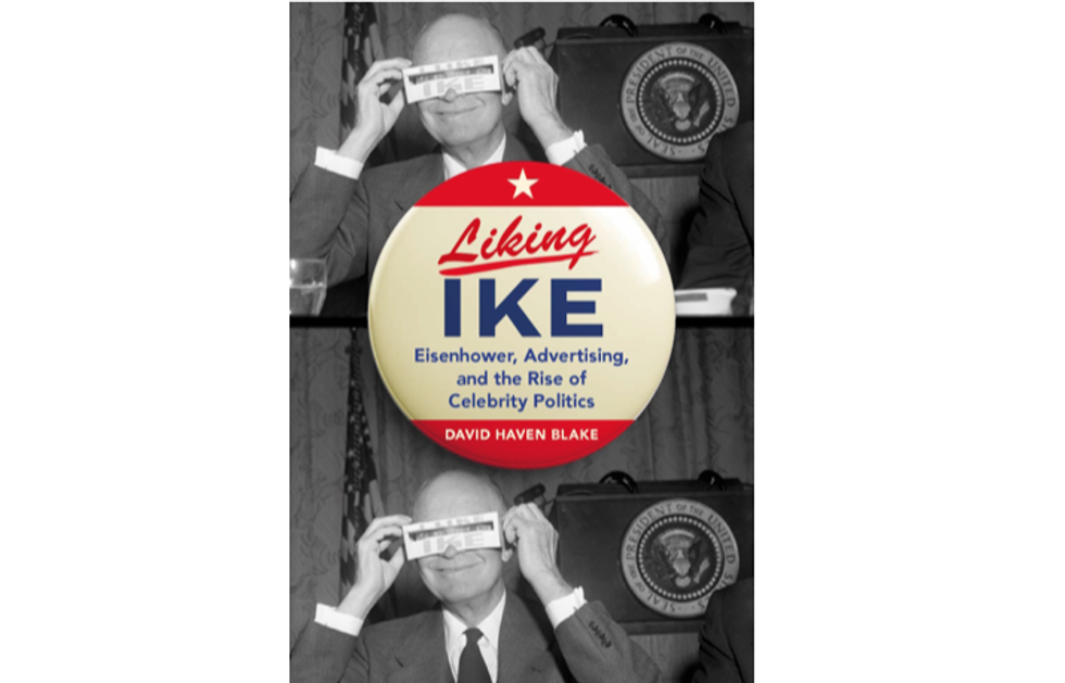 EXCERPT: ‘Liking Ike: Eisenhower, Advertising, and The Rise of Celebrity Politics’