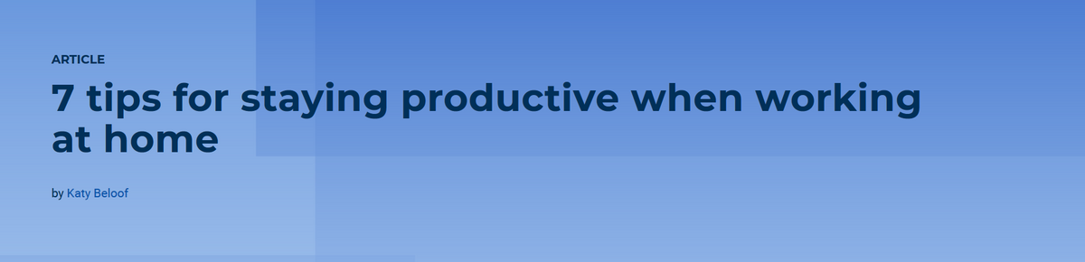 "7 tips for staying productive when working at home"