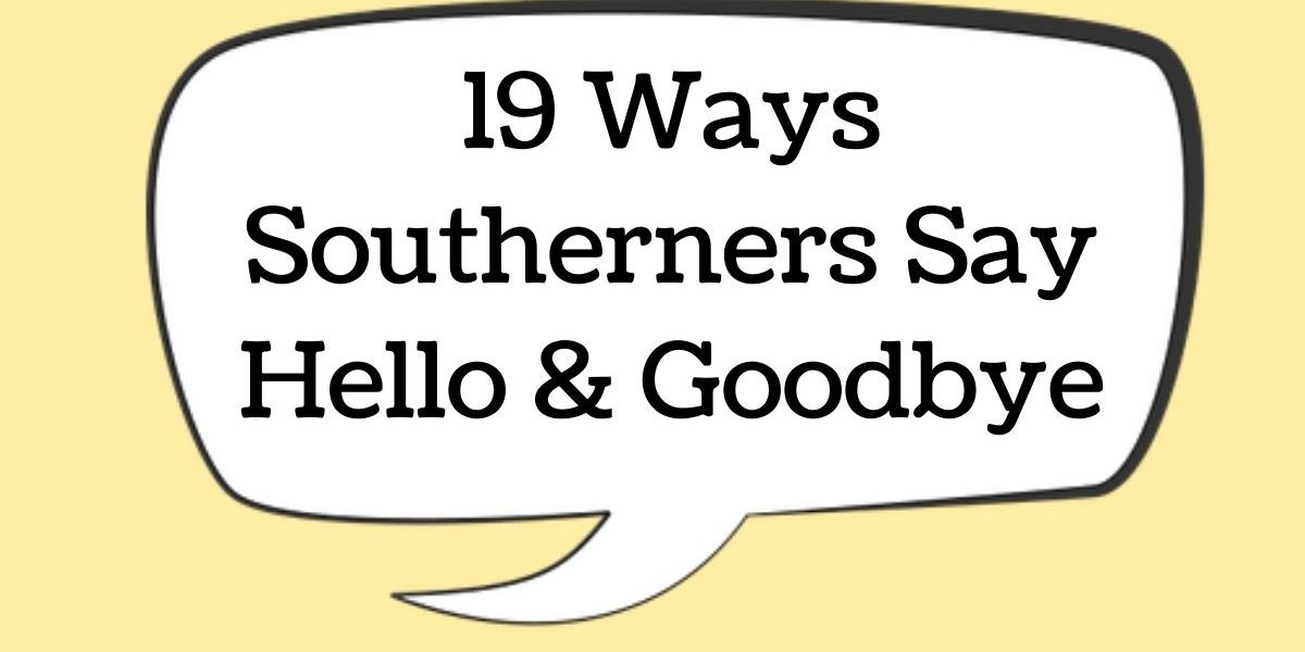 19 ways Southerners say hello and goodbye - It's a Southern Thing