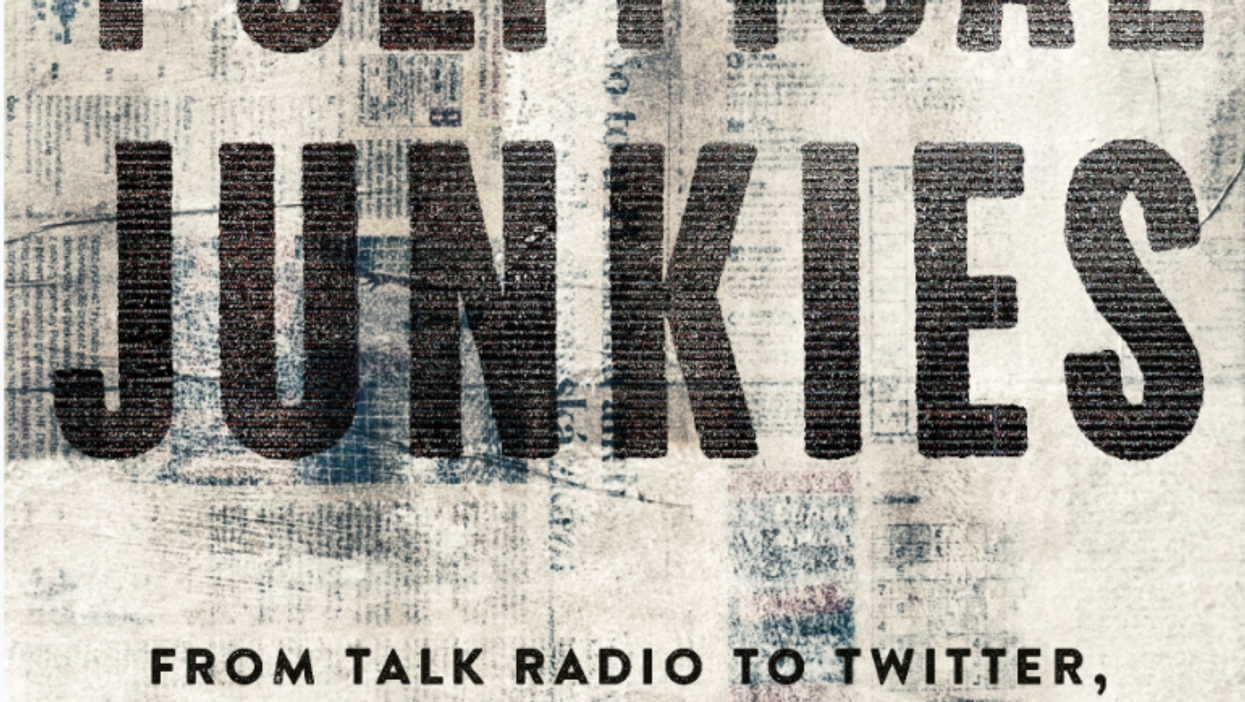 Political Junkies: From Talk Radio to Twitter, How Alternative Media Hooked Us on Politics and Broke Our Democracy