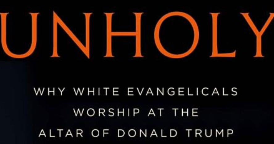 Excerpt: 'UNHOLY: Why White Evangelicals Worship At The Altar Of Donald ...