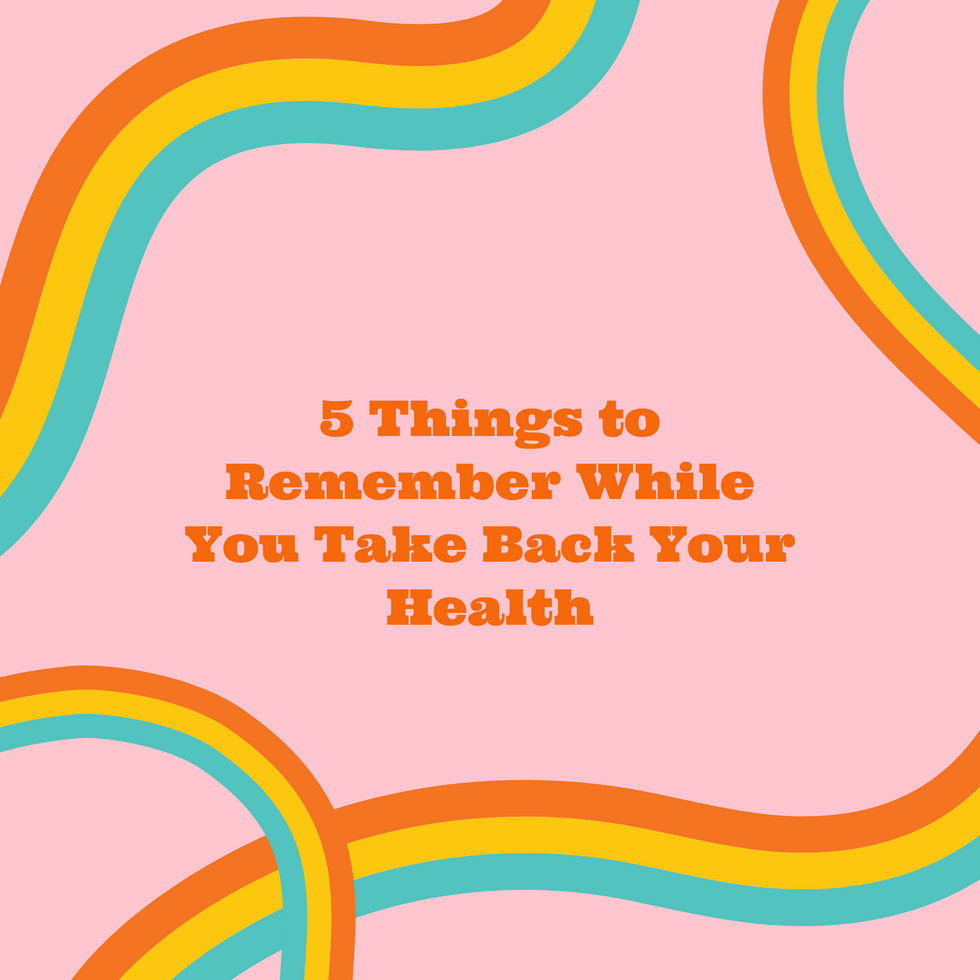 5 Things to Remember While You Take Back Your Health