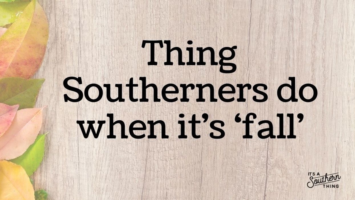 Things Southerners do when 'fall' arrives