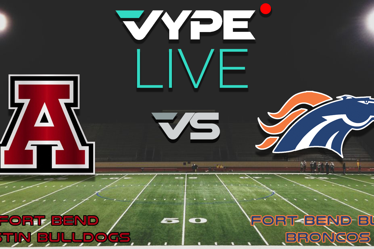 VYPE Live - Football: Fort Bend Austin vs. Fort Bend Bush