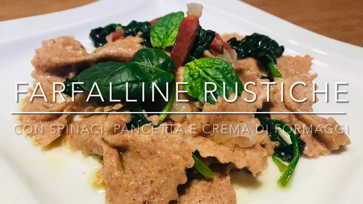 Cuciniamo insieme: farfalline rustiche con pancetta, spinaci e crema di formaggi