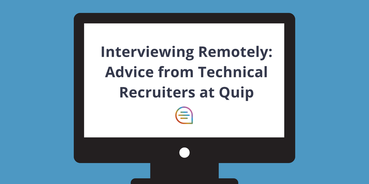 What All-Remote Technical Recruiting Looks Like: Quip’s 9 Tips for Candidates