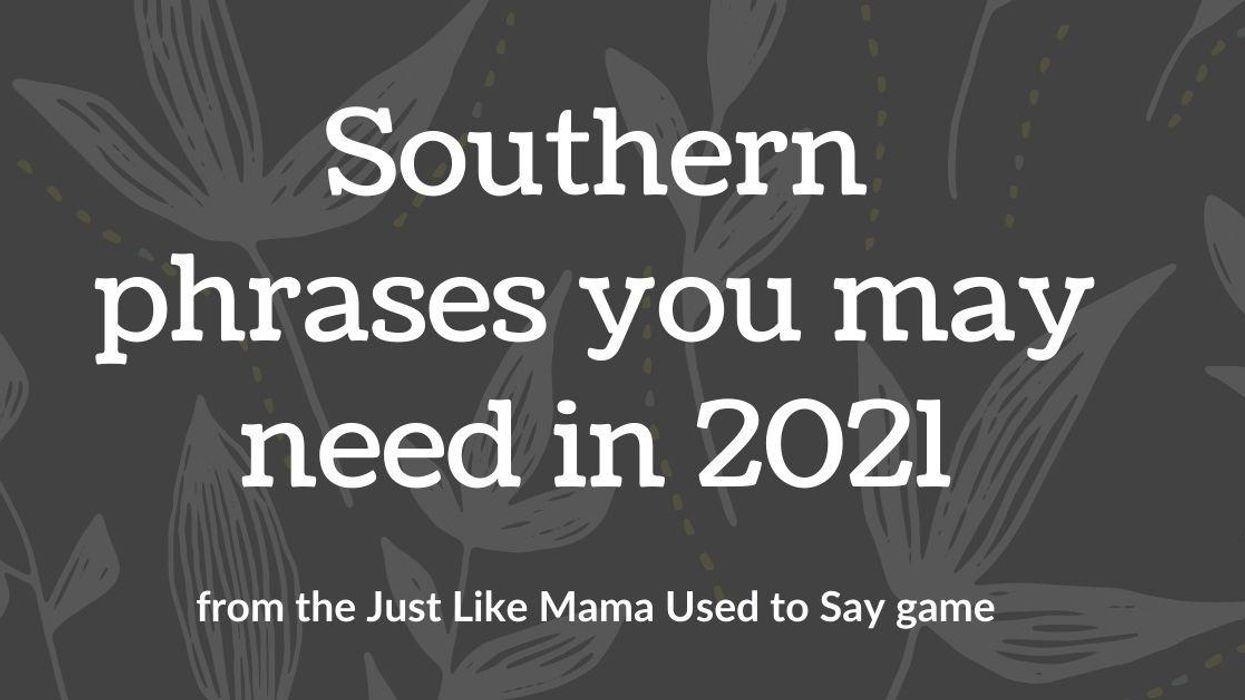 Here are some Southern phrases you might need in 2021
