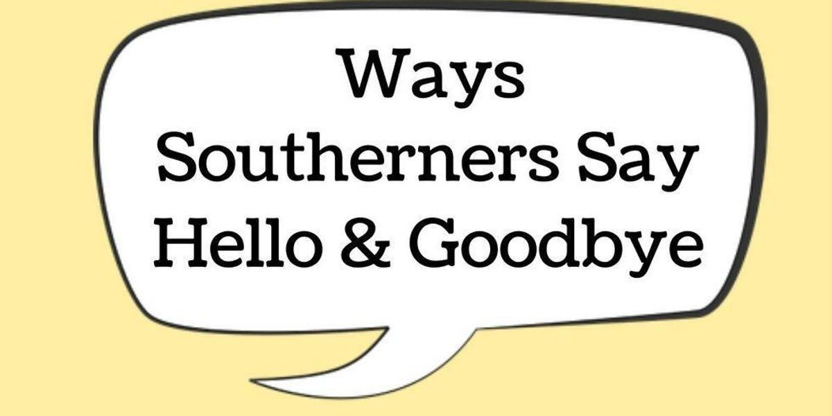 18 ways Southerners say hello and goodbye It's a Southern Thing