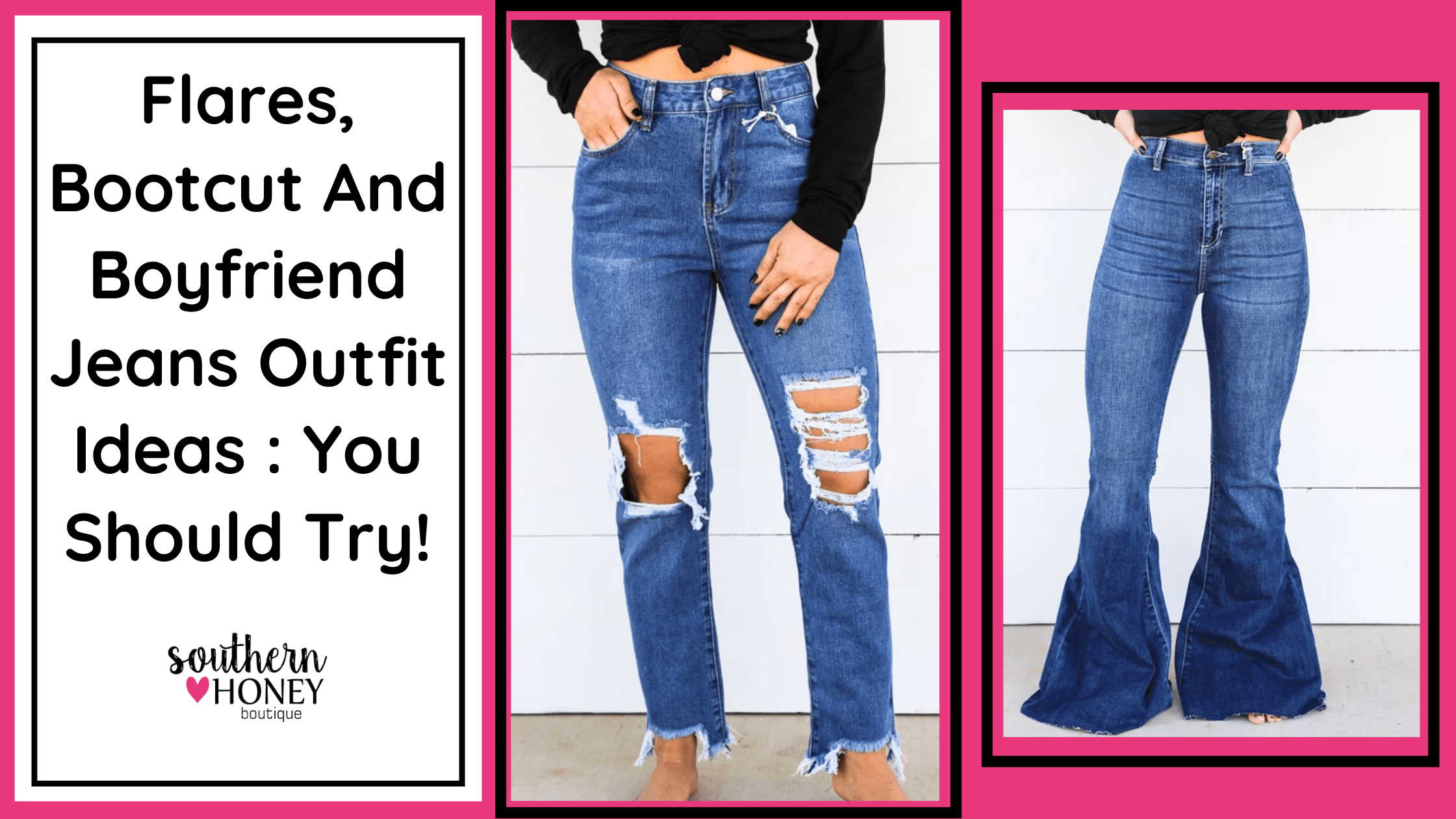 Flares, Bootcut and Boyfriend jeans 