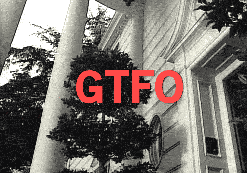 Memo To Trump Staffer Idiots: You Really Do Have To GTFO (And You Can't Stay Here).