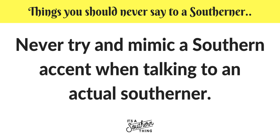 28 things you should never say to a Southerner - It's a Southern Thing