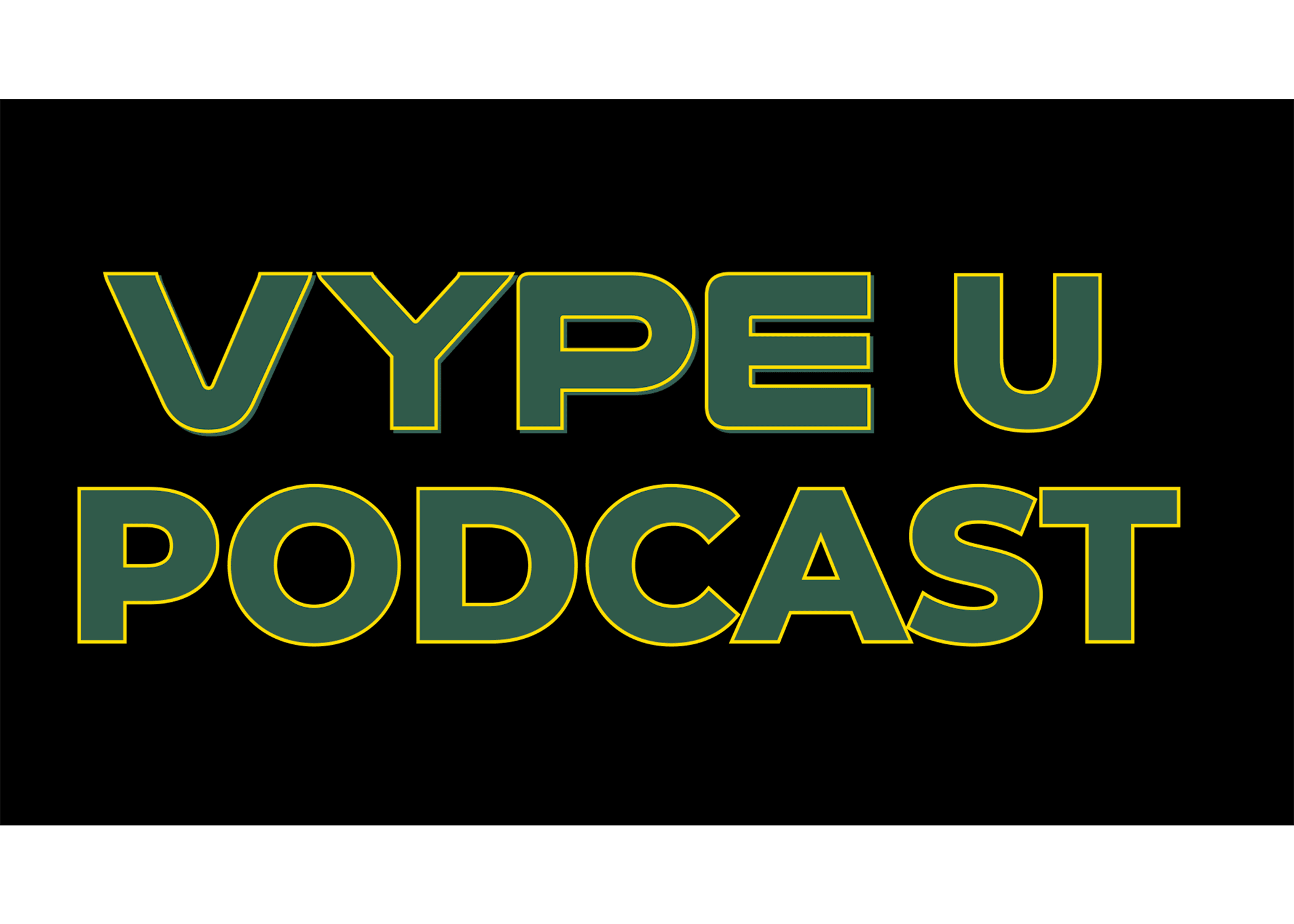 VYPE U Podcast: Episode 13