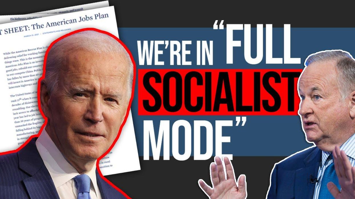 Bill O’Reilly explains why Biden’s $2 trillion jobs bill means FULL SOCIALISM MODE