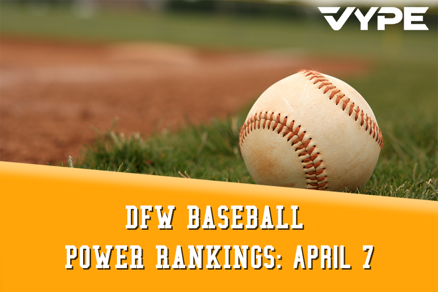 VYPE DFW Baseball Power Rankings: April 7, 2021