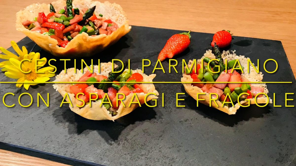 Cuciniamo insieme: cestini di Parmigiano con fragole e asparagi
