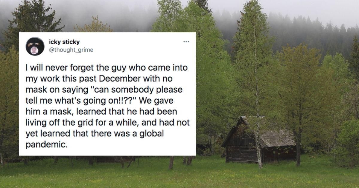 7 stories of people who were off grid during major events and came back to a changed world