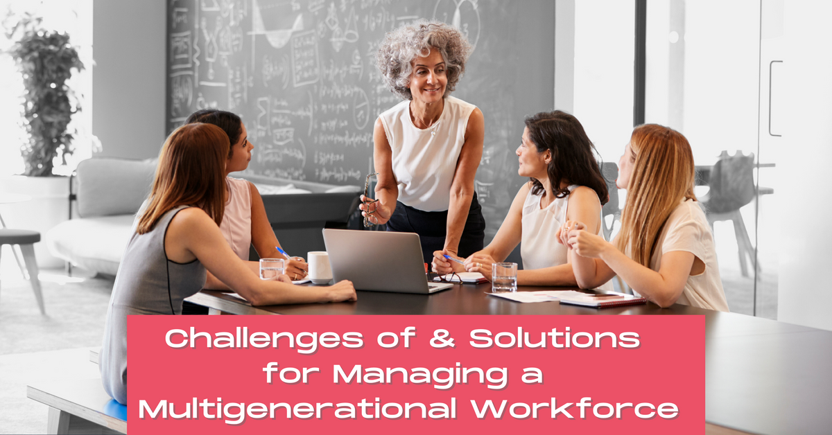 Challenges of and solutions for managing a multigenerational workforce