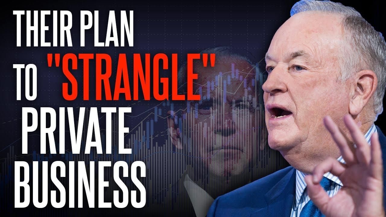 Bill O’Reilly: Big Gov. is ‘BREAKING’ the private marketplace to expand their POWER