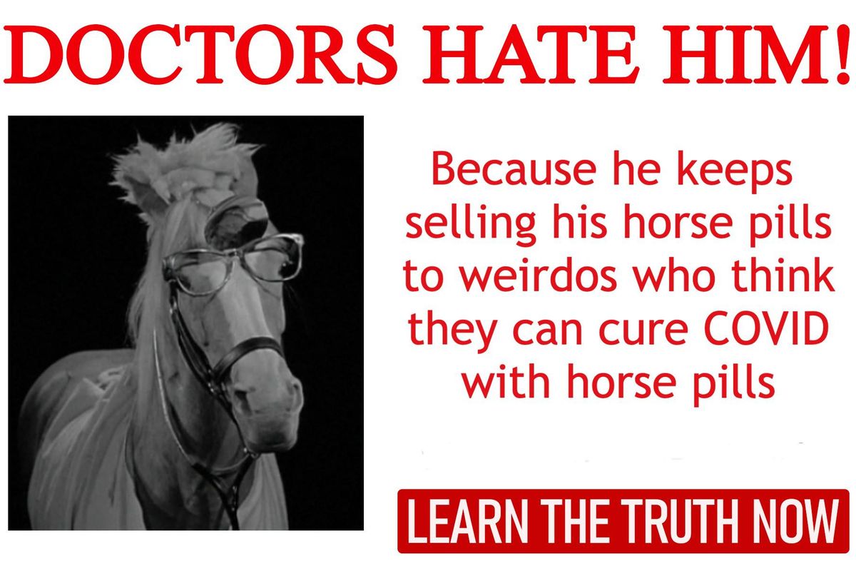 PSA: Don't Go Taking Horse Pills Unless You Are Literally A Horse, Which You Probably Are Not