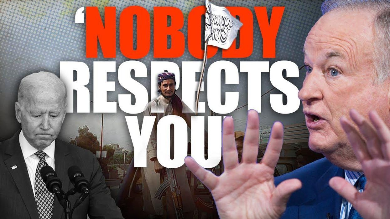 O'Reilly: After Afghanistan, 'NO ONE on the planet RESPECTS the Commander-In-Chief' of America