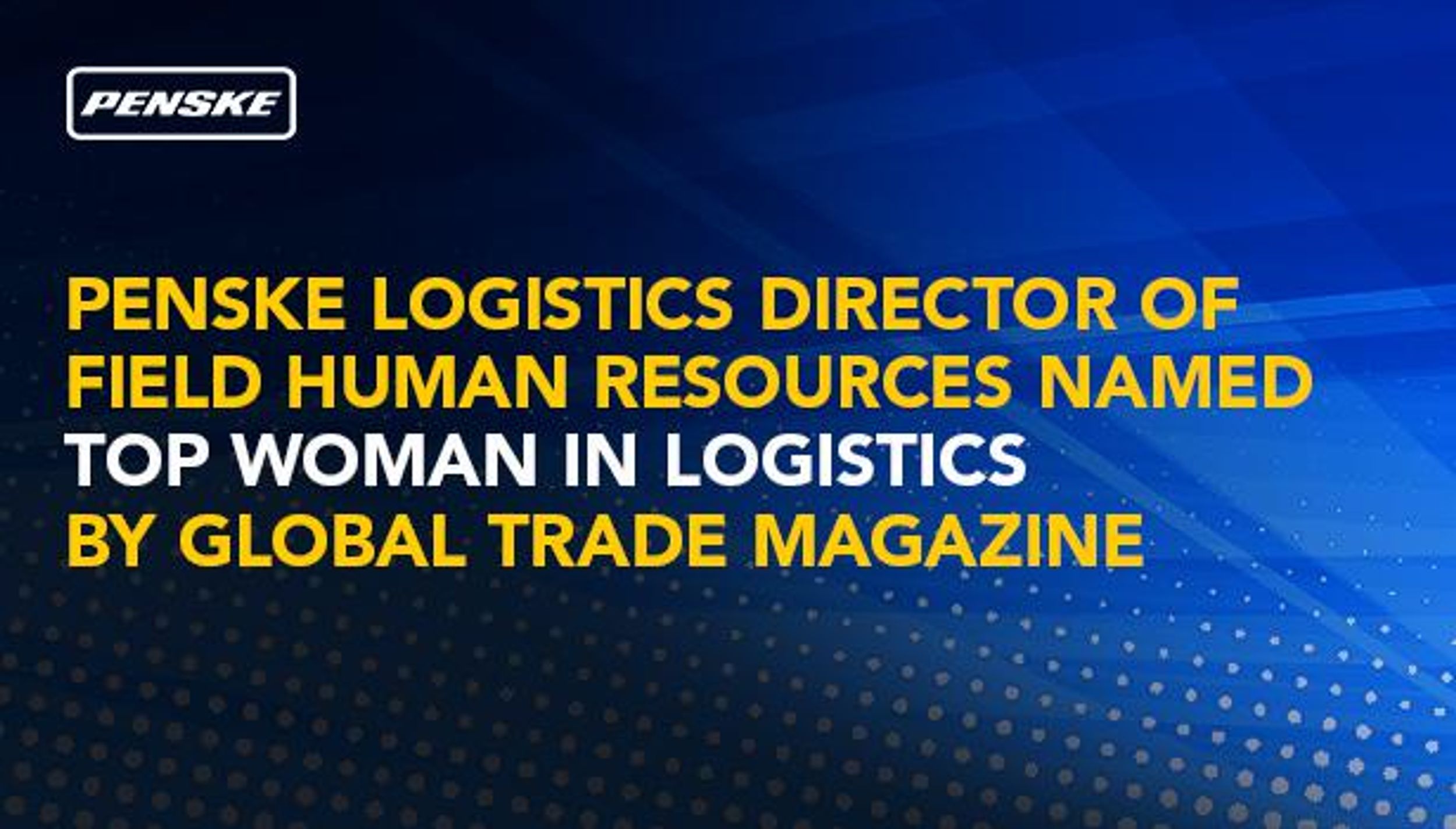 Penske Logistics’ Director of Field Human Resources Named Top Woman in Logistics by Global Trade Magazine