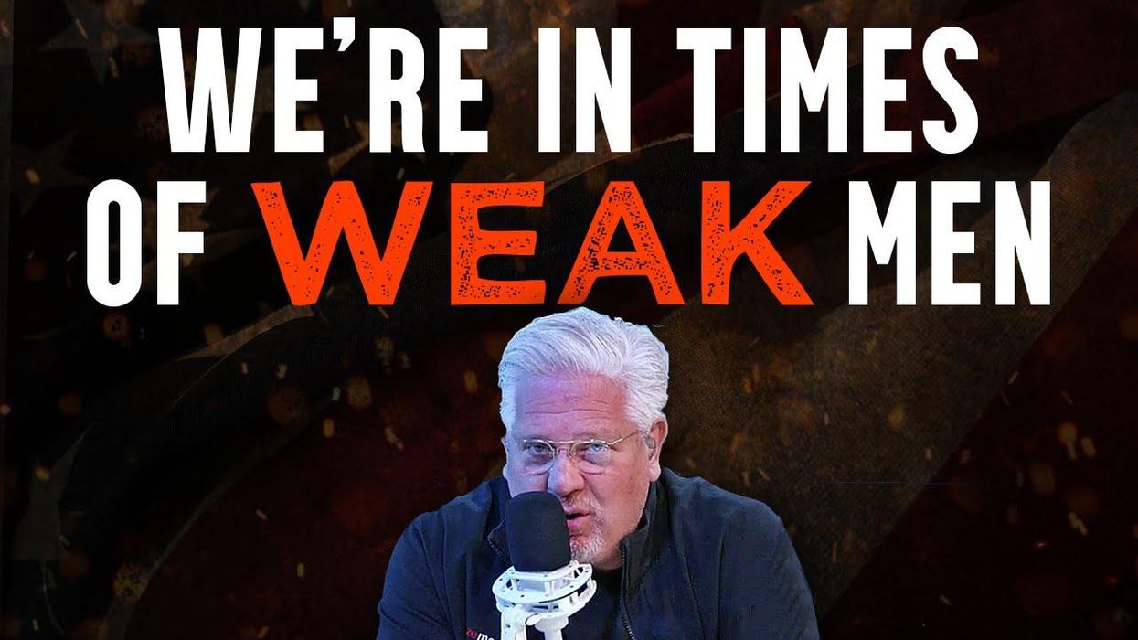 Glenn: These tumultuous times WILL create strong men again