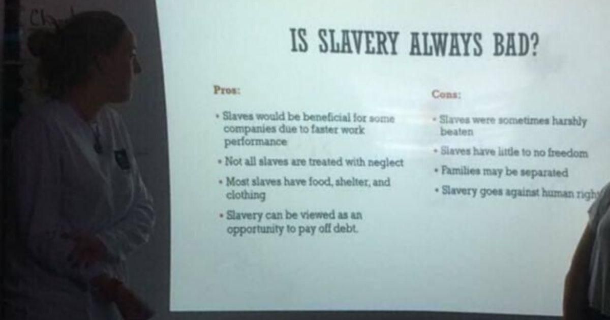A class presentation listing 'pros' and 'cons' of slavery is why we need racism education