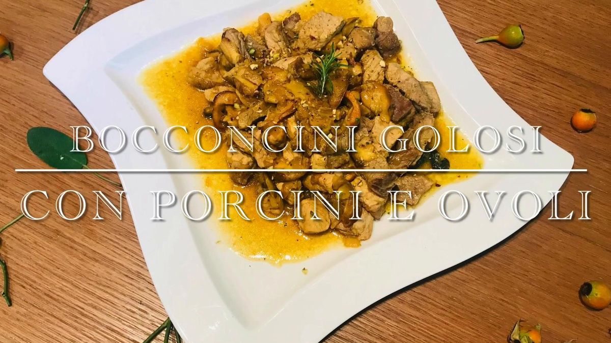 Cuciniamo insieme: bocconcini golosi con porcini e ovoli