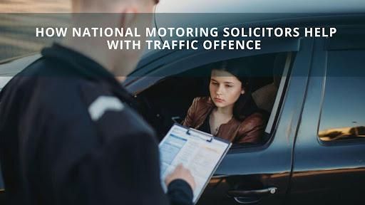 How National Motoring Solicitors Help With Traffic Offence