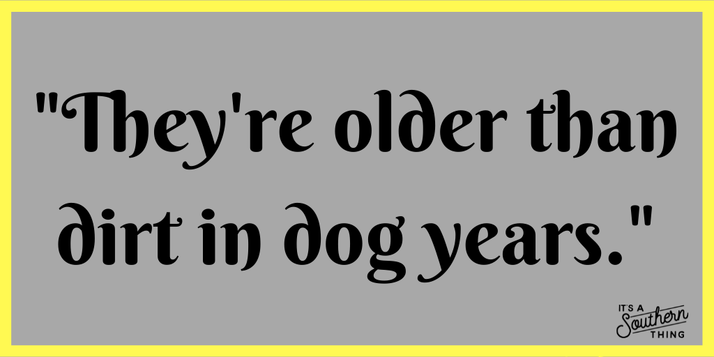 Southern phrases about age we wouldn't dare use around our granny