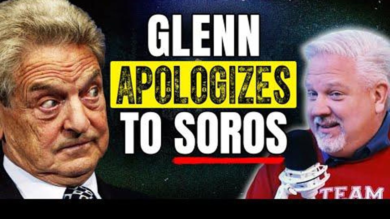 Glenn’s apology to GEORGE SOROS: ‘I have been wrong’