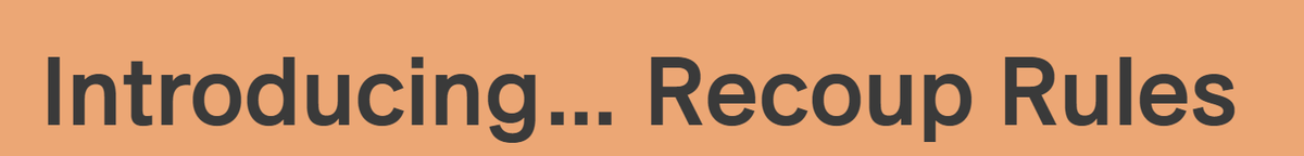 Introducing… Recoup Rules