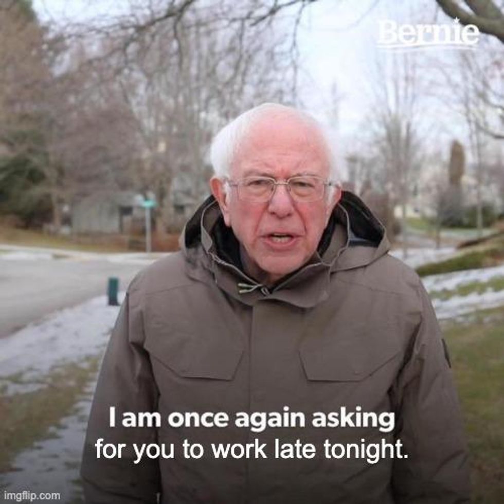 Bernie Sanders boss meme: I am once again asking for you to work late tonight.