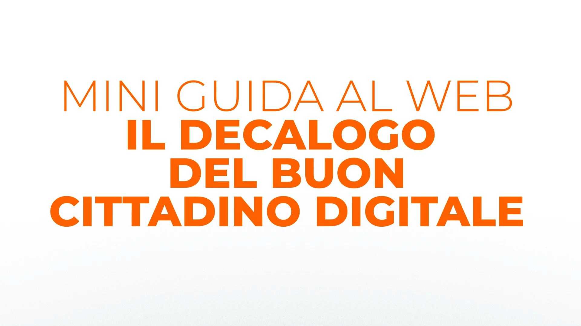 Mini guida al web. Il decalogo del buon cittadino digitale