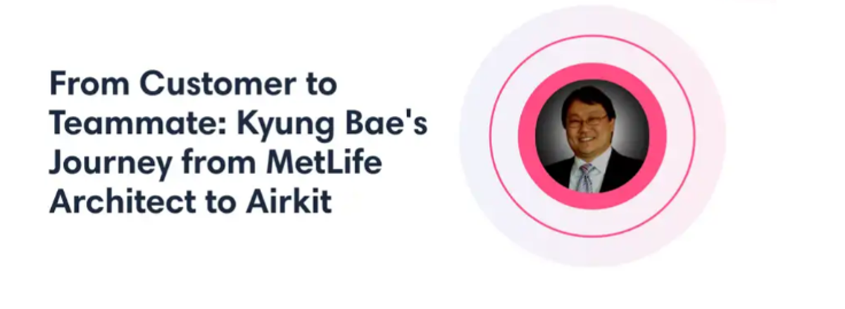 From Customer to Teammate: Kyung Bae’s journey from MetLife Architect to Airkit