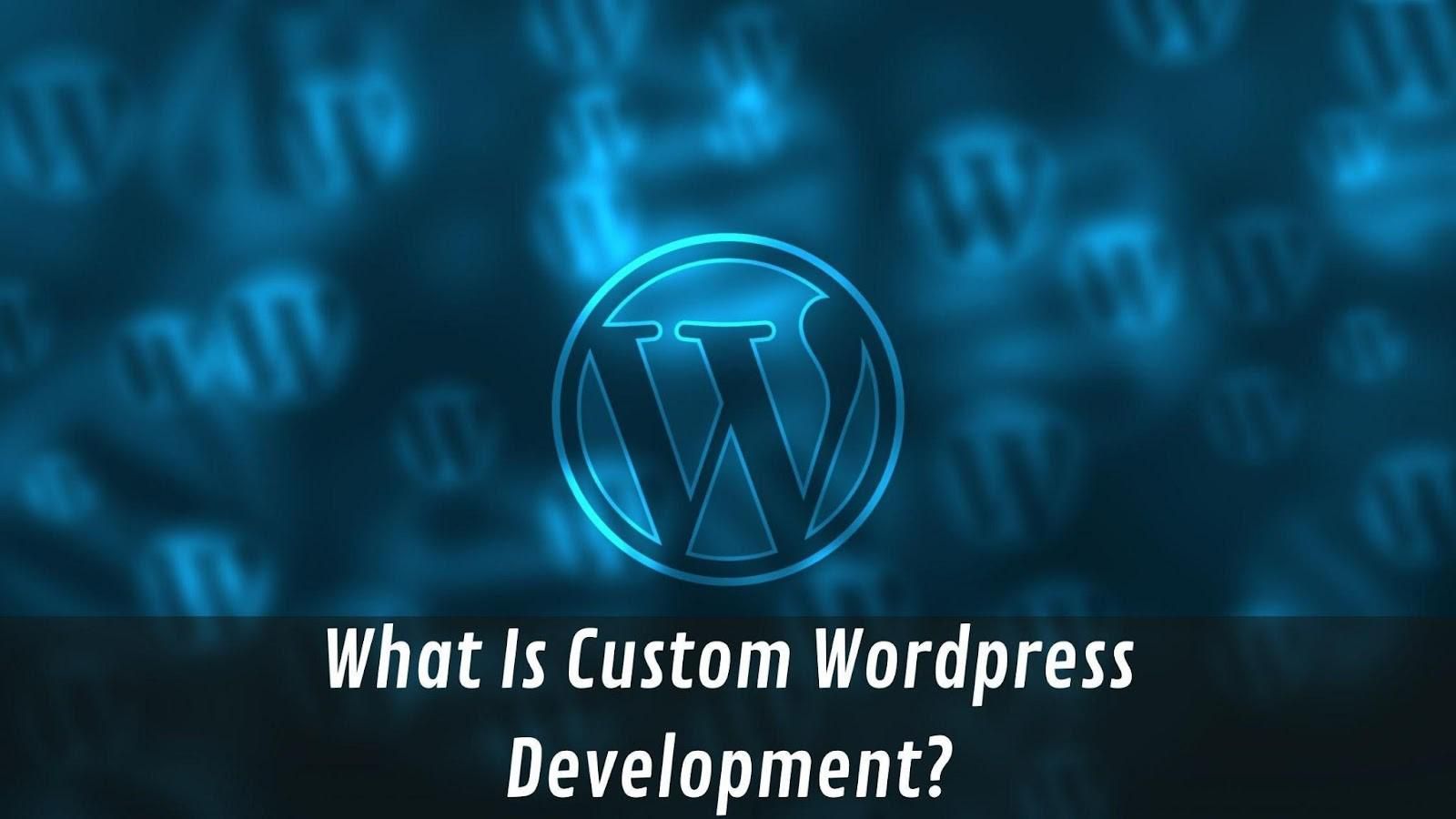 What Is Custom WordPress Development?