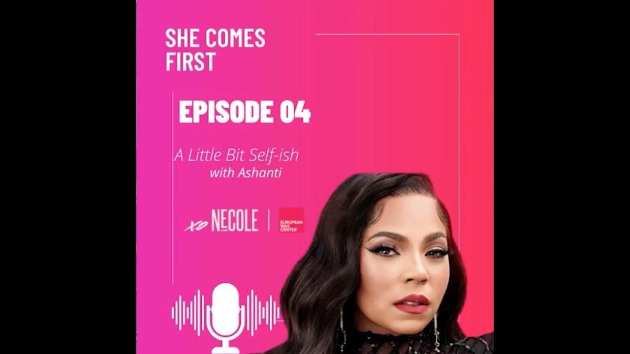 Ashanti on She Comes First Podcast