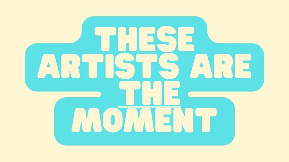 These Artists Are The Moment
