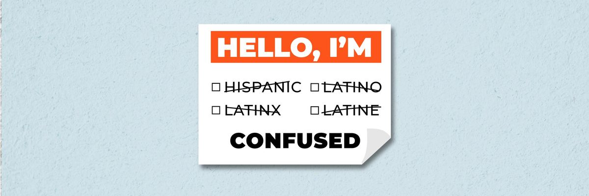 illustration of a name tag that says Hello, I'm Hispanic Latino Latinx Latine all crossed out with the word confused under them all