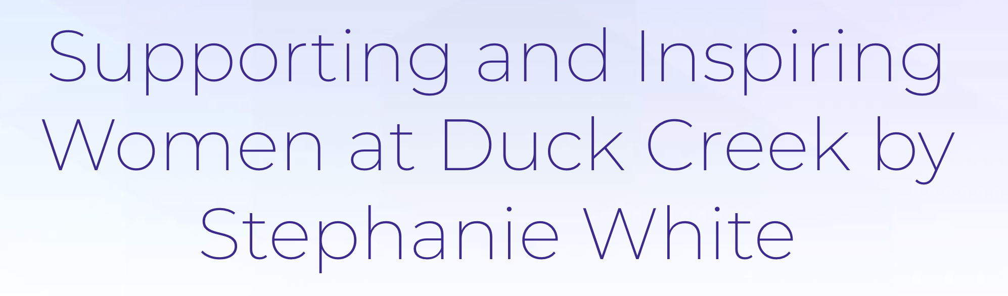Supporting and Inspiring Women at Duck Creek by Stephanie White