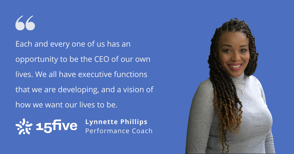 photo of Lynette Phillips on a purple background with a quote that reads, "Each and every one of us has an opportunity to be the CEO of our own lives. We all have executive functions that we are developing, and a vision of how we want our lives to be. the 15five logo is present in white.