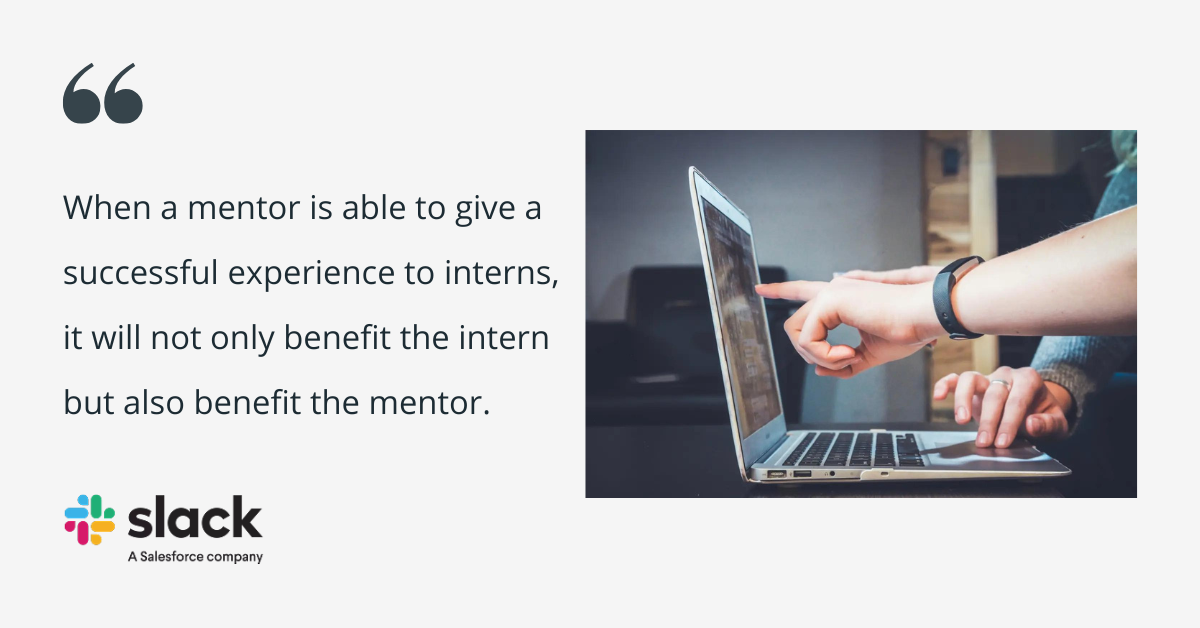white quote tile with text that reads, "When a mentor is able to give a successful experience to interns, it will not only benefit the intern but also benefit the mentor. Slack logo is present as well as the image of two people working at a computer together.